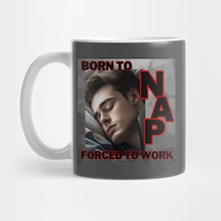 Born to nap, forced to work. Mug